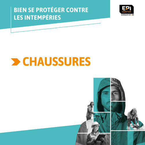 BIEN SE PROTÉGER CONTRE LES INTEMPÉRIES - LES CHAUSSURES SPÉCIFIQUES BIEN SE PROTÉGER CONTRE LES INTEMPÉRIES - LES CHAUSSURES SPÉCIFIQUES